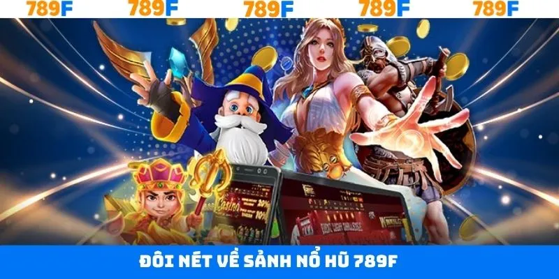 Nét chính về nổ hũ 789F tuyệt đỉnh