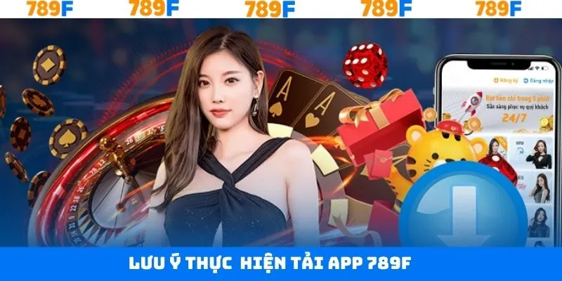 Những điều cần lưu ý khi thực hiện tải app 789F thành công Những điều cần lưu ý khi thực hiện tải app 789F thành công