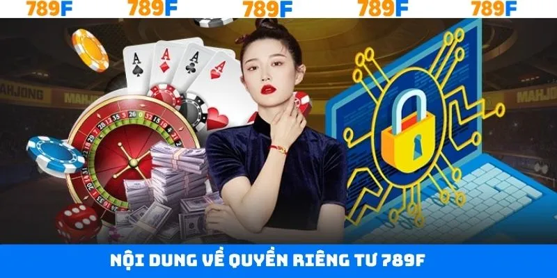 Những nội dung cụ thể có trong quyền riêng tư 789F