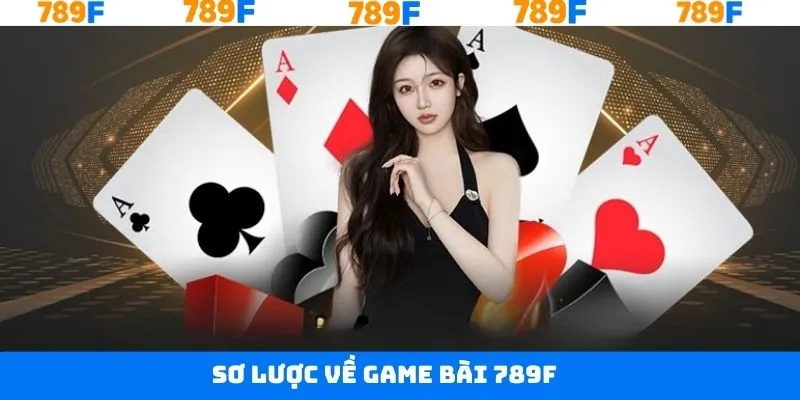 Khái quát vài nét về game bài 789F