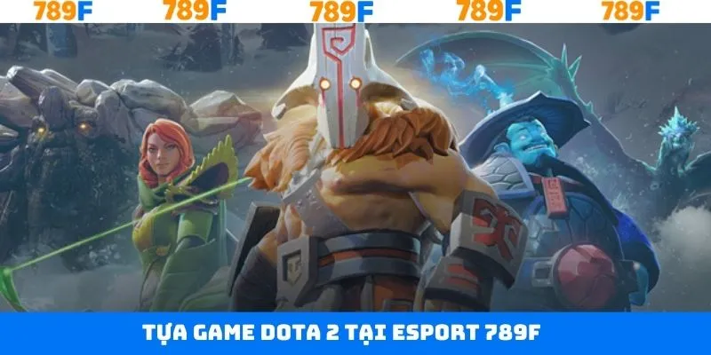 Chinh phục Dota 2 tại 789F