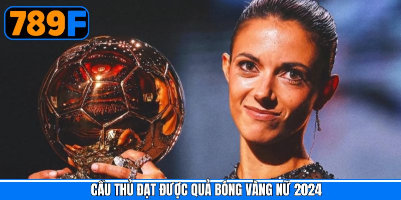 VĐV nhận danh hiệu quả bóng vàng nữ năm 2024