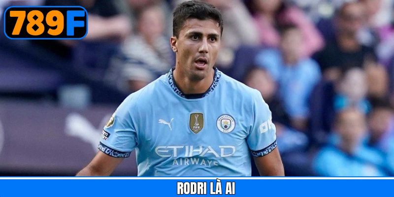 Rodri Là Ai? Hành Trình Từ Tây Ban Nha Đến Với Premier League